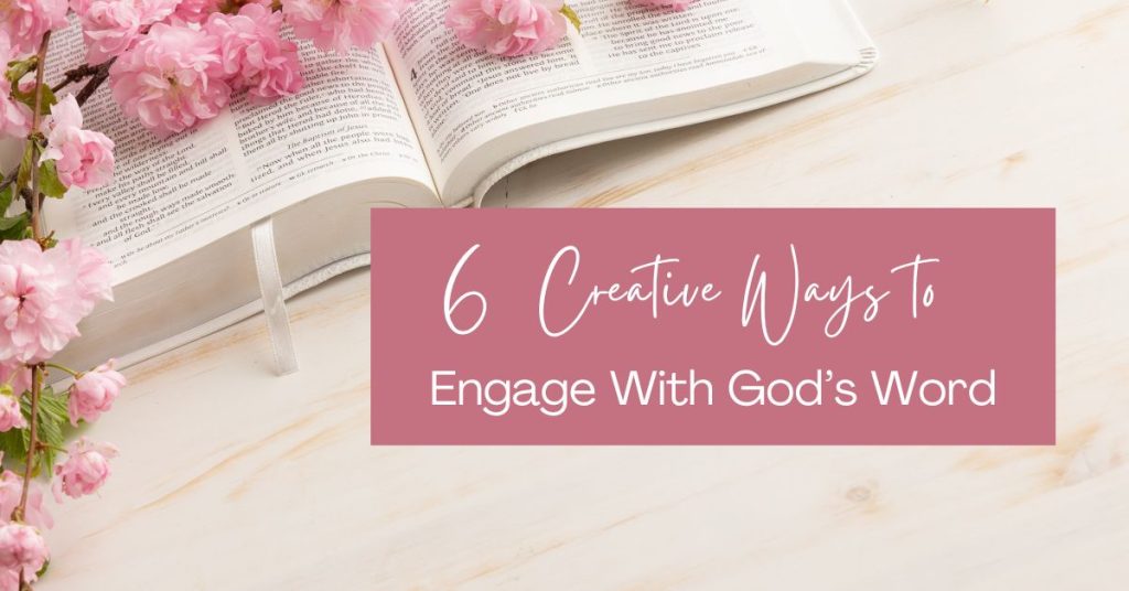 6 Creative Ways To Engage With God's Word